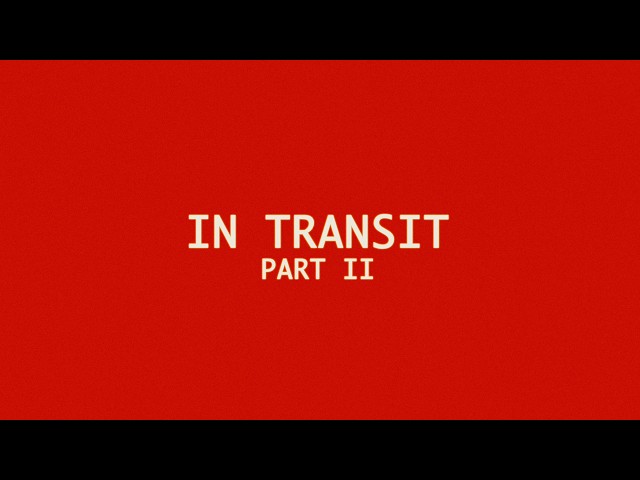 In Transit: Part II