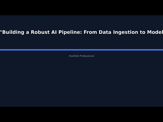 "Building a Robust AI Pipeline: From Data Ingestion to Model Deployment in Production" - HowToAI Pro