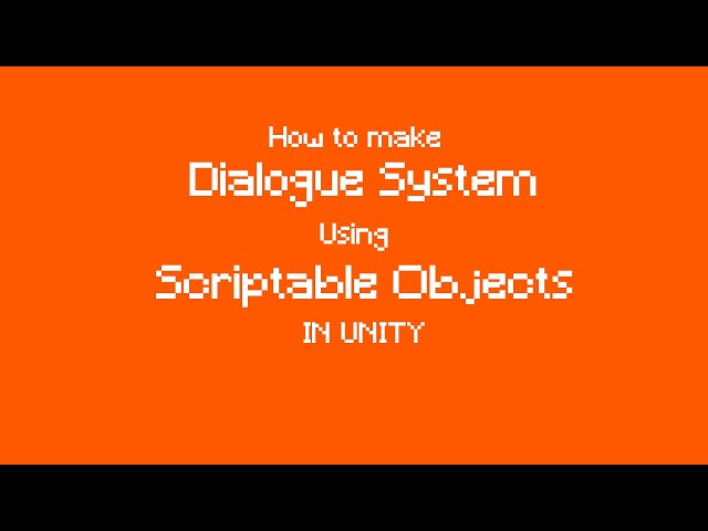 How to make Dialogue System using Scriptable Objects in Unity