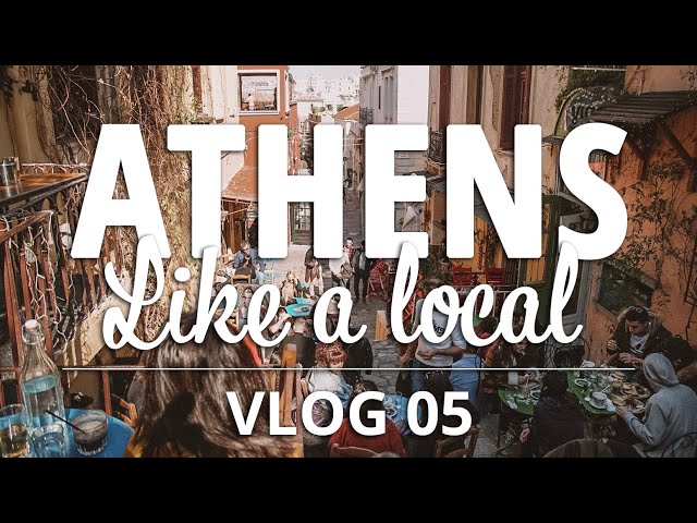 Athens LIKE A LOCAL - Vlog 05