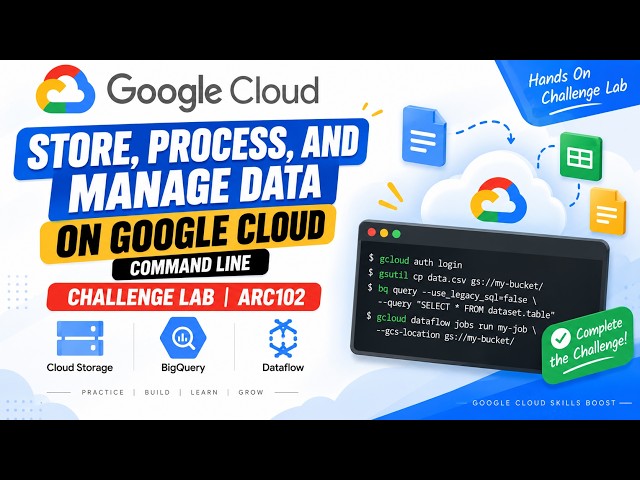 Store, Process, and Manage Data on Google Cloud Command Line  Challenge Lab | ARC102