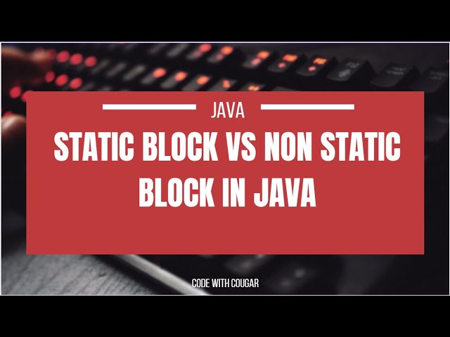 Static Block vs Non static Block in Java