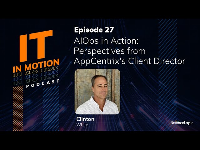 AIOps in Action: Perspectives from AppCentrix’s Client Director - IT in Motion Ep. 27