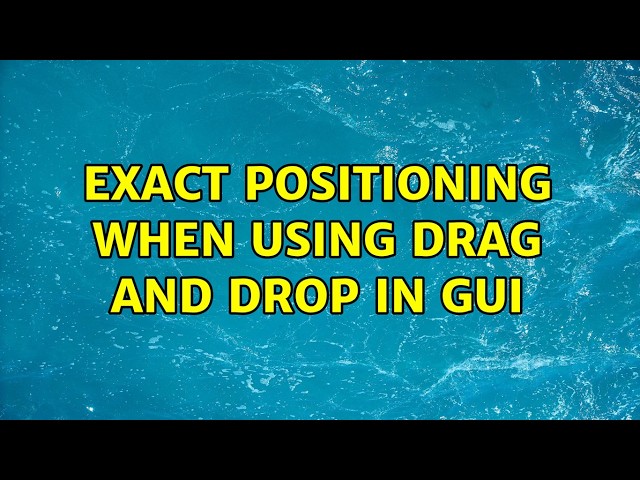 Exact Positioning When using Drag and Drop in GUI