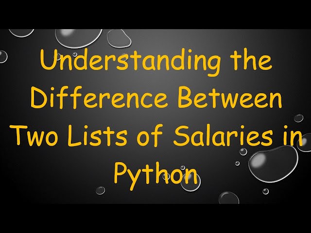 Understanding the Difference Between Two Lists of Salaries in Python