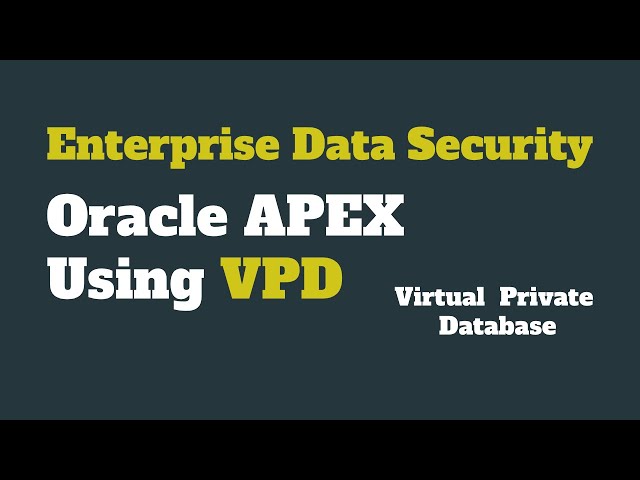 Enterprise Data Security - Oracle APEX Using VPD