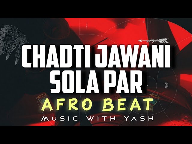 Chadti Jawani Sola Par X Afro Beat || Cg Remix || Music With Yash 