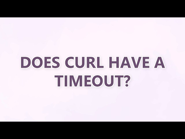Does curl have a timeout? (2 SOLUTIONS!!)