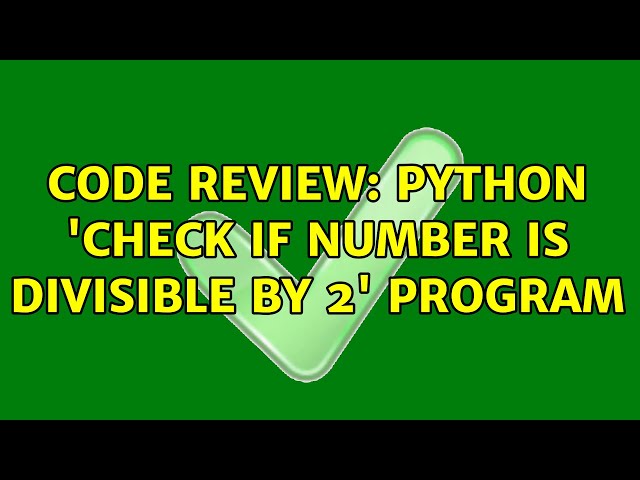 Code Review: Python 'check if number is divisible by 2' program (2 Solutions!!)