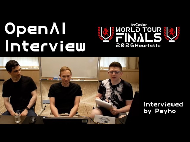 AtCoder World Tour Finals 2026 OpenAI Interview