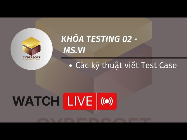 Khóa Testing 02 - Ms.Vi [ Các kỹ thuật viết Test Case ]