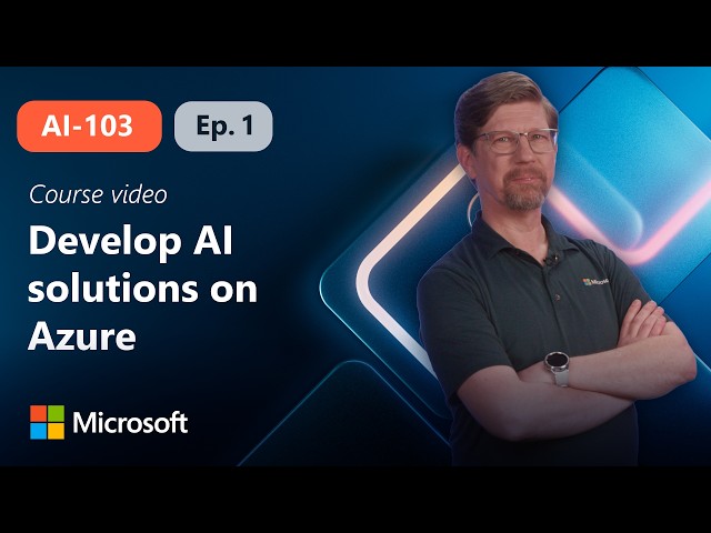 Plan and prepare to develop AI solutions on Azure | AI-103 | Episode 1