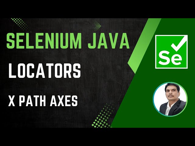 Session 25 - Selenium with Java | Locators - XPath  Axes | SelectorsHub