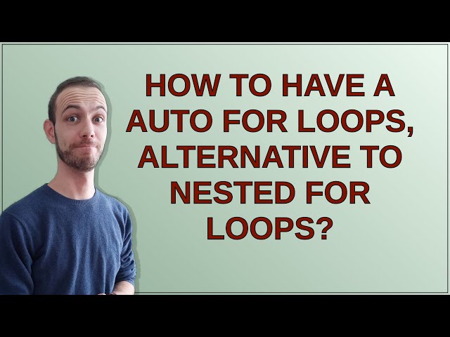 How to have a auto for loops, alternative to nested for loops?