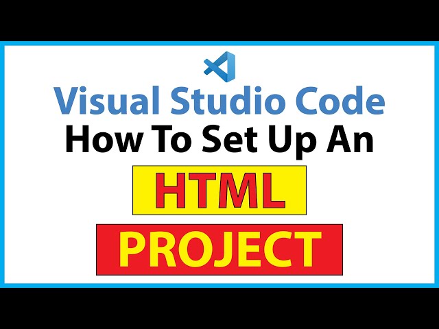How To Set Up An HTML Project In VS Code : Step-by-step Tutorial