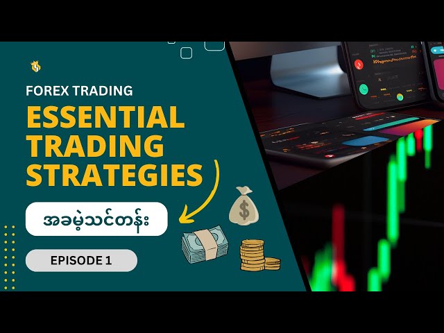 [Ep 1] အခမဲ့ Forex Trading သင်တန်း Essential Trading Strategies | Forex Myanmar