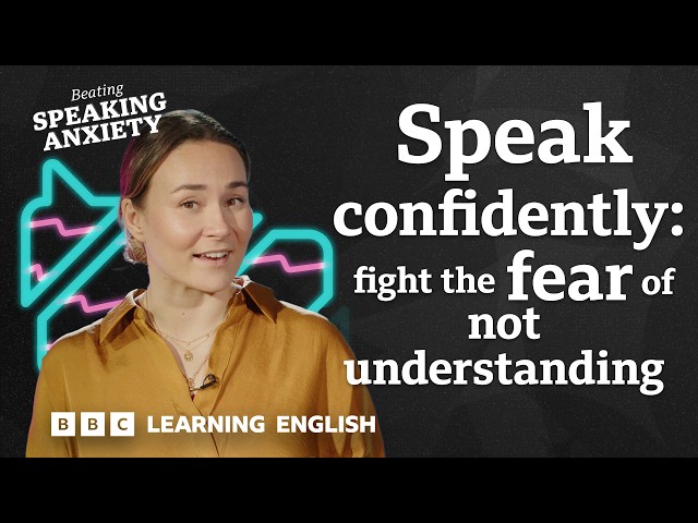 Help! What to do when you don't understand people: Beating Speaking Anxiety