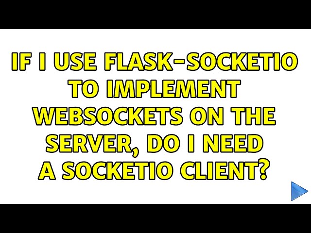 If I use Flask-SocketIO to implement websockets on the server, do I need a socketio client?