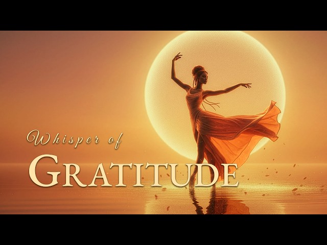 Gratitude Meditation 🧡 THE WHISPER OF GRATITUDE | 528Hz