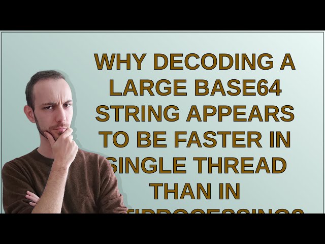 Why decoding a large base64 string appears to be faster in single thread than in mutiprocessing?