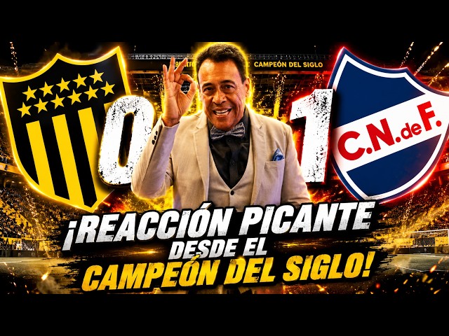 🚨 REACTION FROM CAMPEÓN DEL SIGLO! HISTORIC AWAY VICTORY FOR NACIONAL OVER PEÑAROL