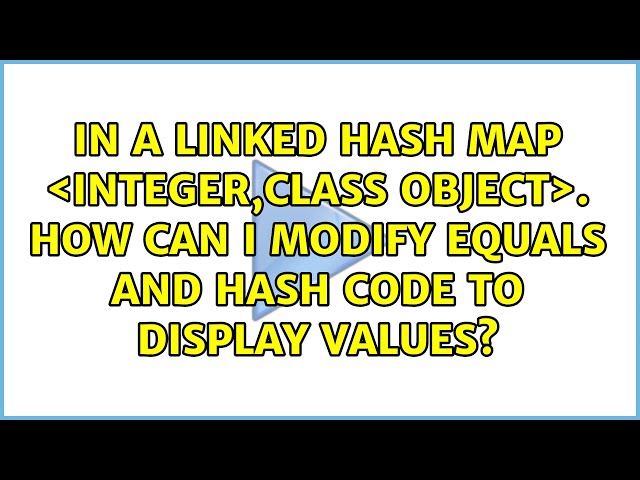 In a linked hash map ＜integer,class object＞. how can I modify equals and hash code to display...