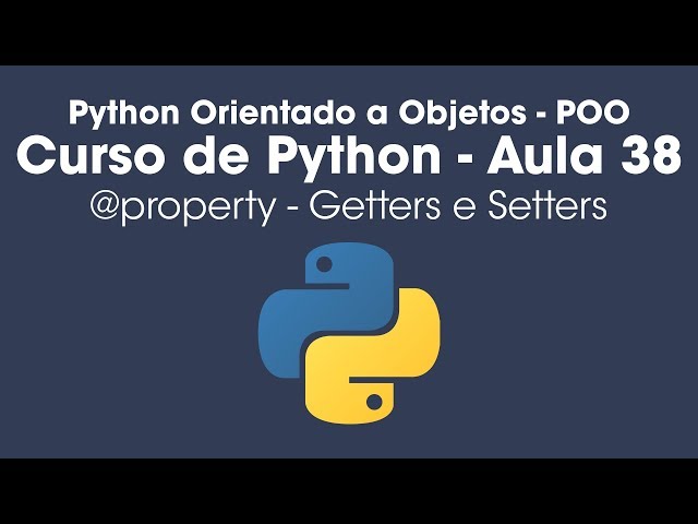 @property - Getters e Setters - Python Orientado a Objetos - Aula 38
