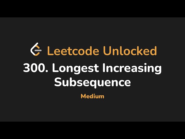 300. Longest Increasing Subsequence | Leetcode Unlocked - Python