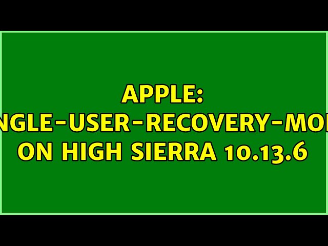 Apple: Single-User-Recovery-Mode on High Sierra 10.13.6 (4 Solutions!!)