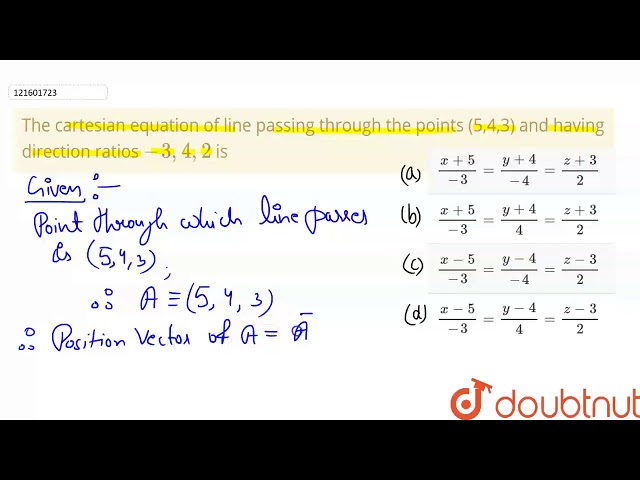 The cartesian equation of line passing through the points (5,4,3) and having direction ratios
