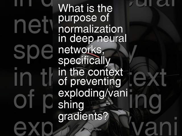 Today’s Ques: What is normalization’s role in DNNs for preventing exploding or vanishing gradients?