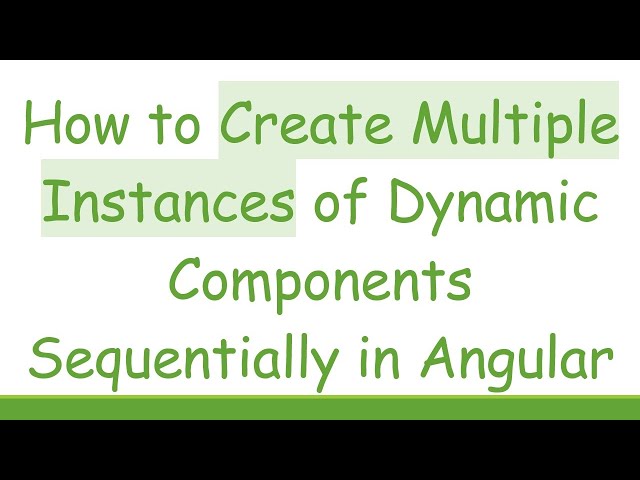 How to Create Multiple Instances of Dynamic Components Sequentially in Angular