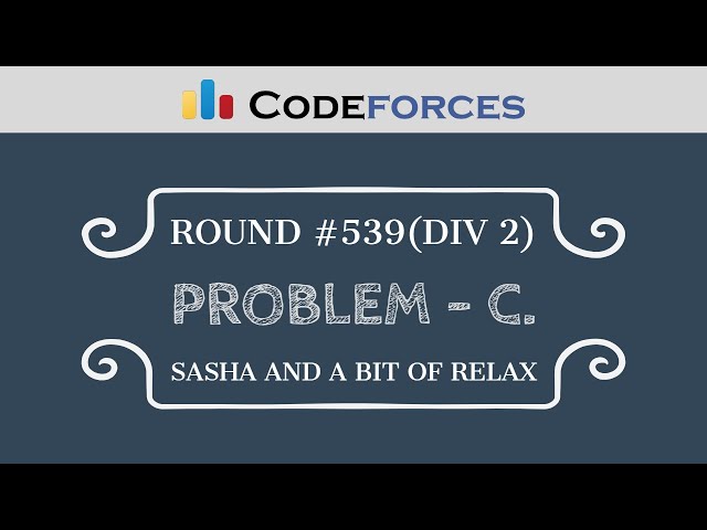 Codeforces Round #539 | Problem C - Sasha and a Bit of Relax