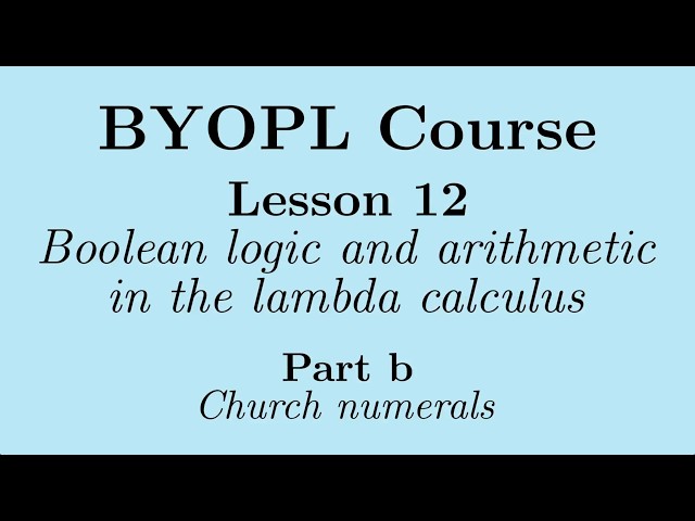 [BYOPL:L12b] Natural numbers in the lambda calculus: The Church numerals