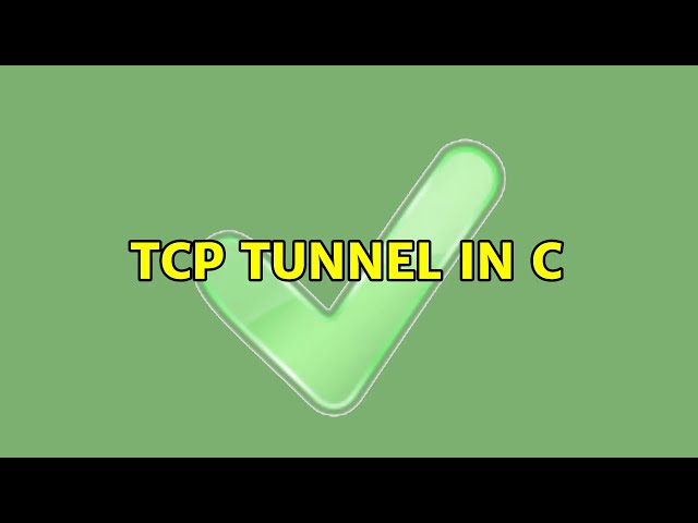 TCP Tunnel in C (2 Solutions!!)