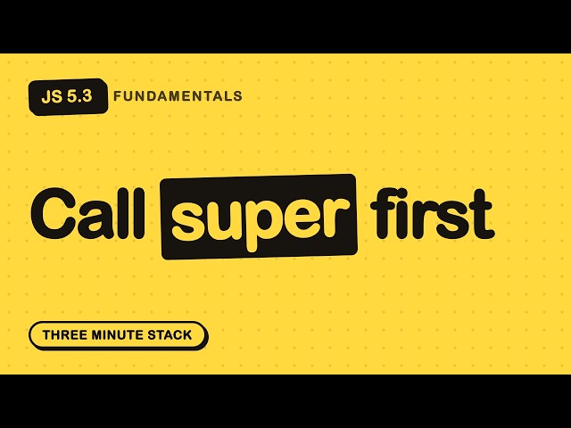 extends and super, Explained Properly | JS Fundamentals 5.3 · Three Minute Stack