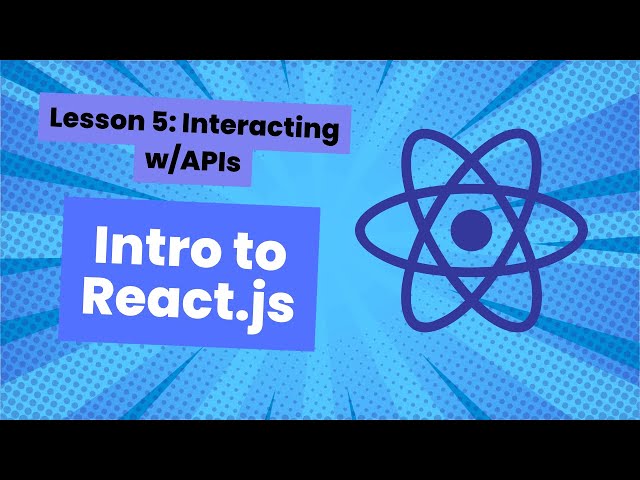Intro to React.js: Lesson 5, Interacting with APIs