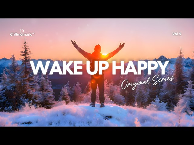 Wake Up Happy 2026 ☀️ Uplifting Morning Vibes to Start Your Perfect Day ☕Chillout Playlist