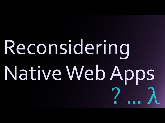 Reconsidering Native Web Applications