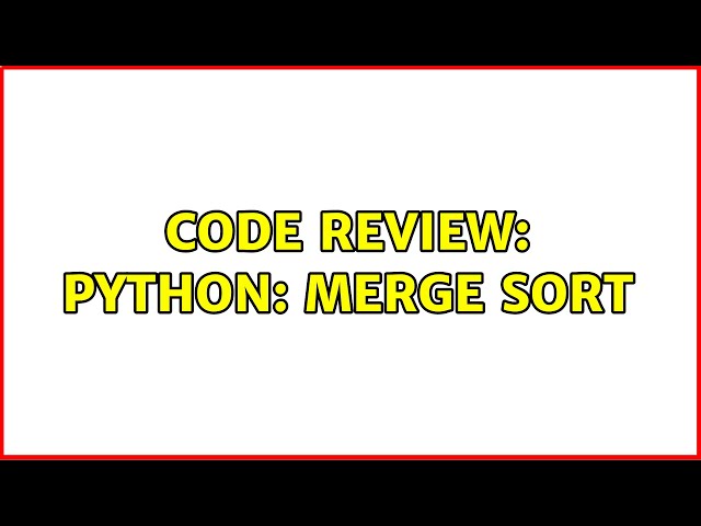 Code Review: Python: Merge sort