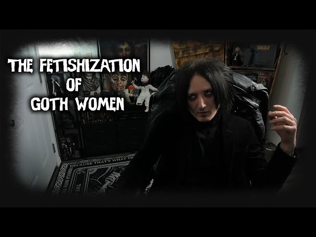 Goth Talk | The Fetishization of Goth Women