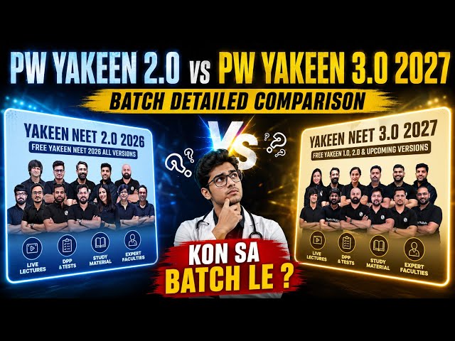 PW Yakeen 2.0 vs Yakeen 3.0 2027 Batch Detailed Comparison | PW Yakeen 2.0 vs Yakeen 3.0 2027