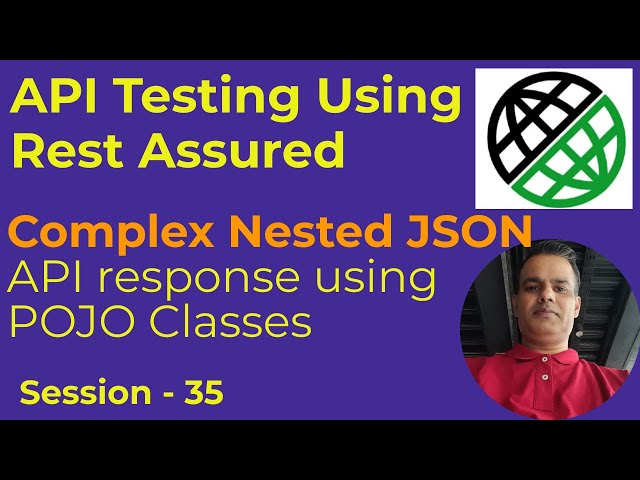 35 - API Testing with Rest Assured - Handling Complex Nested JSON response using POJO Classes