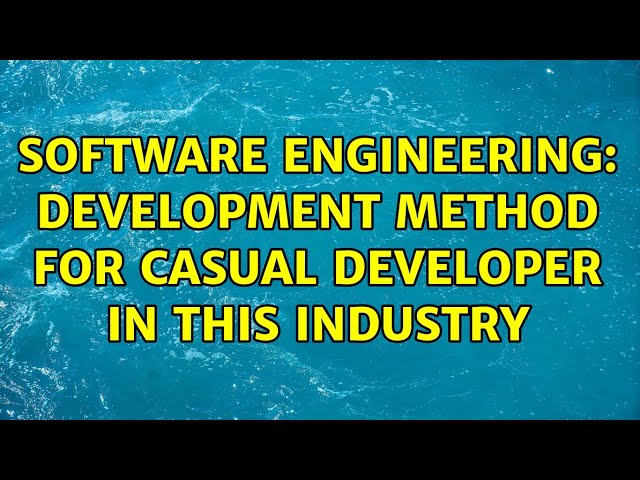Software Engineering: Development method for casual developer in this industry (3 Solutions!!)