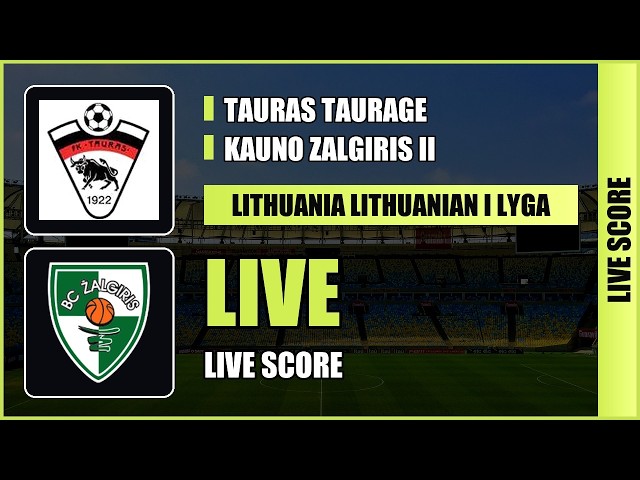 Tauras Taurage vs Kauno Zalgiris II - Lithuanian I Lyga - Live Score