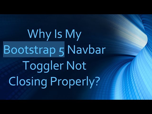 Why Is My Bootstrap 5 Navbar Toggler Not Closing Properly?