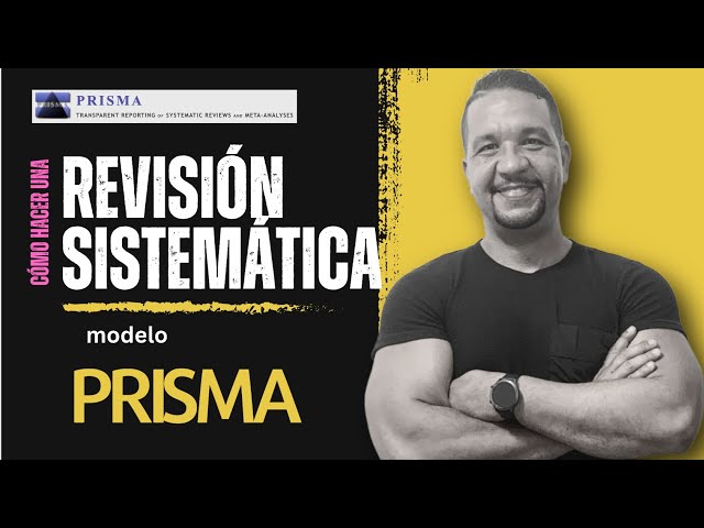 ¿Cómo realizar una REVISIÓN SISTEMÁTICA? Una introducción bajo el modelo PRISMA