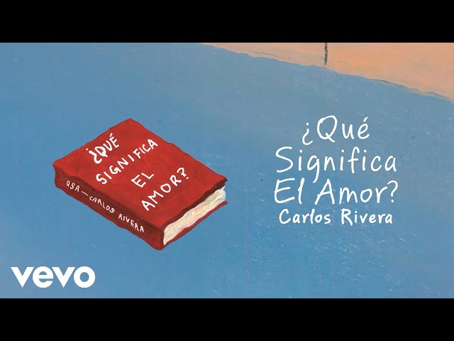 Carlos Rivera - ¿Qué Significa El Amor? (Video Lyric)