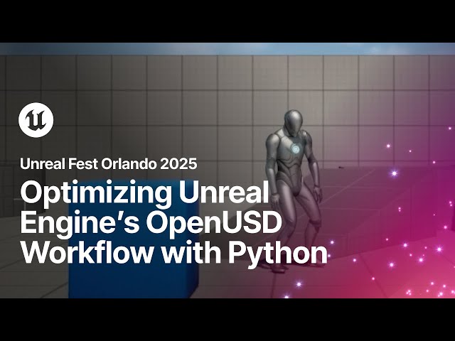 Optimizing Unreal Engine’s OpenUSD Workflow with Python | Unreal Fest Orlando 2025