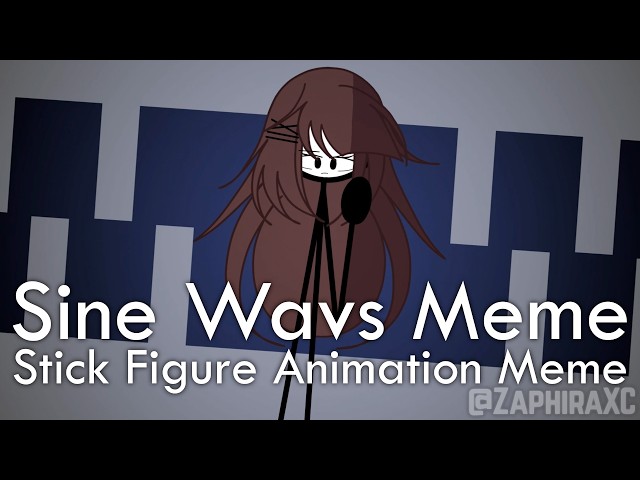 [Slight flash?] Sine Wavs Meme [SFAM/STICK FIGURE ANIMATION MEME]